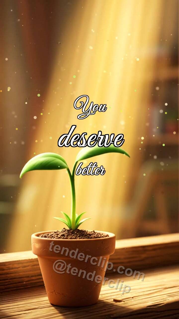 Animated greeting card about You deserve better: Sprout Reaches Light